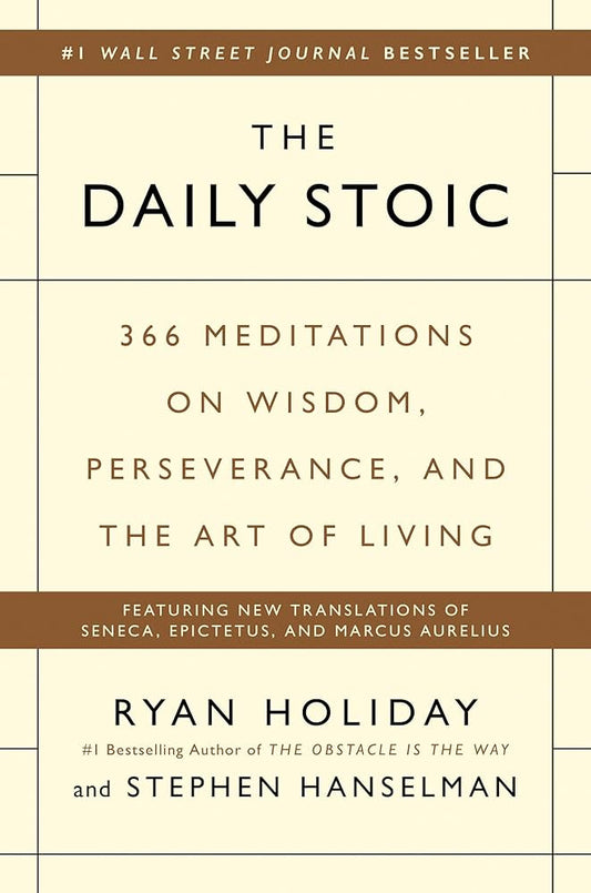 The Daily Stoic: 366 Meditations on Wisdom, Perseverance, and the Art of Living