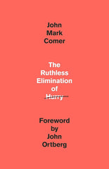 The Ruthless Elimination of Hurry: How to Stay Emotionally Healthy and Spiritually Alive in the Chaos of the Modern World