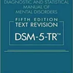 Diagnostic and Statistical Manual of Mental Disorders, Fifth Edition, Text Revision (DSM-5-TR)