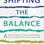 Shifting the Balance, Grades 3–5: 6 Ways to Bring the Science of Reading into the Upper Elementary Classroom