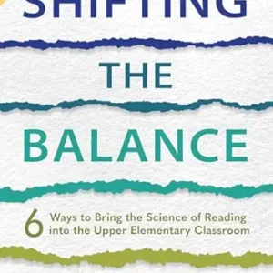 Shifting the Balance, Grades 3–5: 6 Ways to Bring the Science of Reading into the Upper Elementary Classroom